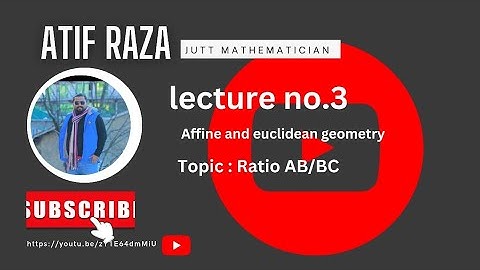 affine and euclidean geometry by Atif Raza ghumman lecture #3  Ratio AB/BC