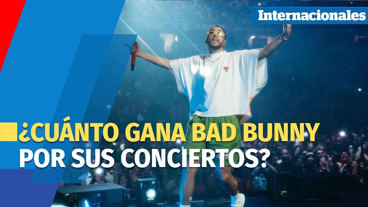 ¿Cuánto gana Bad Bunny por sus conciertos? YouTube