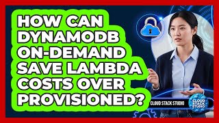 How Can DynamoDB On-Demand Save Lambda Costs Over Provisioned? - Cloud Stack Studio