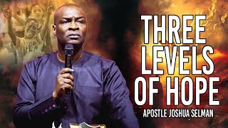 The Three Levels of Hope | Apostle Joshua Selman