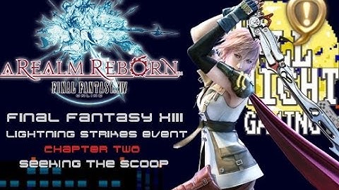 FINAL FANTASY XIV: A Realm Reborn - Lightning Strikes Event Gameplay 【Chapter 2】 Seeking the Scoop