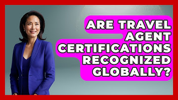 Are Travel Agent Certifications Recognized Globally? | Travel Agents Playbook News