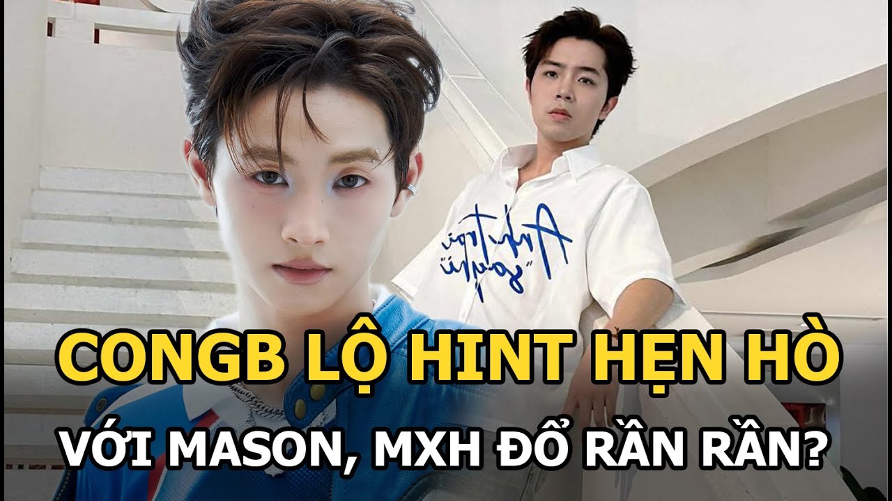 CongB lộ hint hẹn hò với Mason, mxh đổ rần rần?
