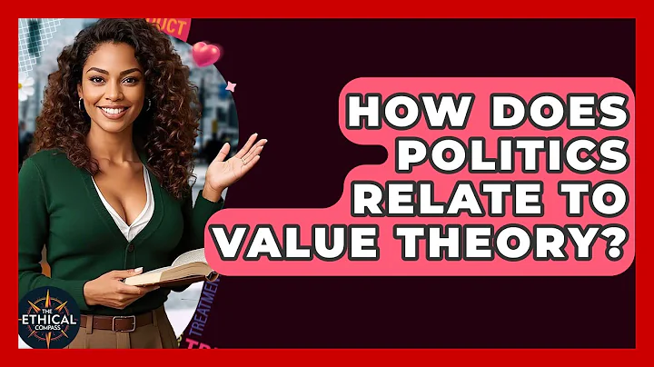 How Does Politics Relate To Value Theory? - The Ethical Compass