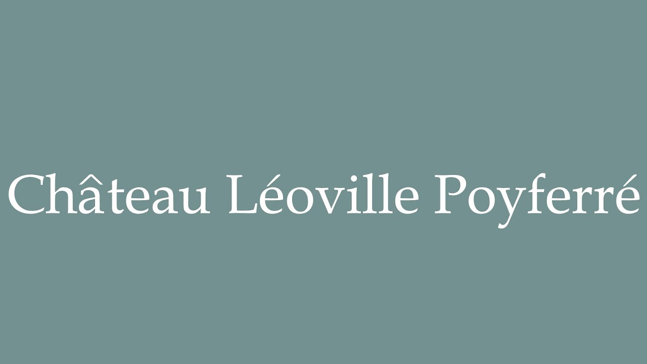 How to Pronounce ''Château Léoville Poyferré'' Correctly in French
