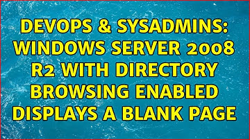 DevOps & SysAdmins: Windows Server 2008 R2 with Directory Browsing enabled displays a blank page