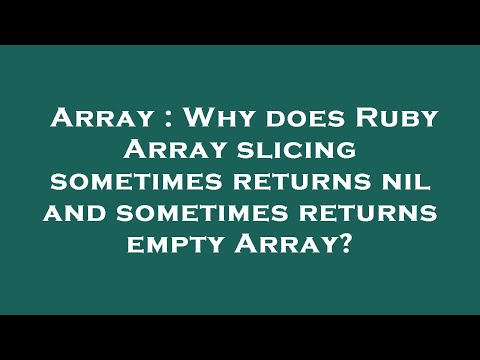 Array : Why does Ruby Array slicing sometimes returns nil and sometimes returns empty Array?