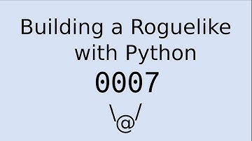 Building a Roguelike with Python: 0007.1