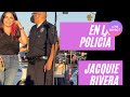 JACQIE RIVERA EN LA POLICÍA