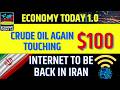 Crude Oil Again Touching $100, Internet to be Back in Iran