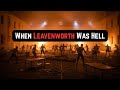 🎥 When Leavenworth Was Hell: Riots, Power, and Absolute Control