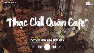 Nhạc Chill Quán Cafe - Những Ca Khúc Lofi Nhẹ Nhàng Hay Nhất Dành Cho Quán Cafe - Nhạc Lofi Chill