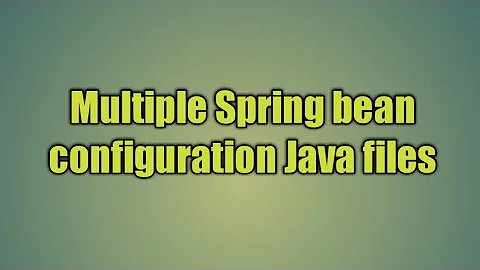 7.Multiple Spring bean configuration Java files | Use multiple java config files in spring 4