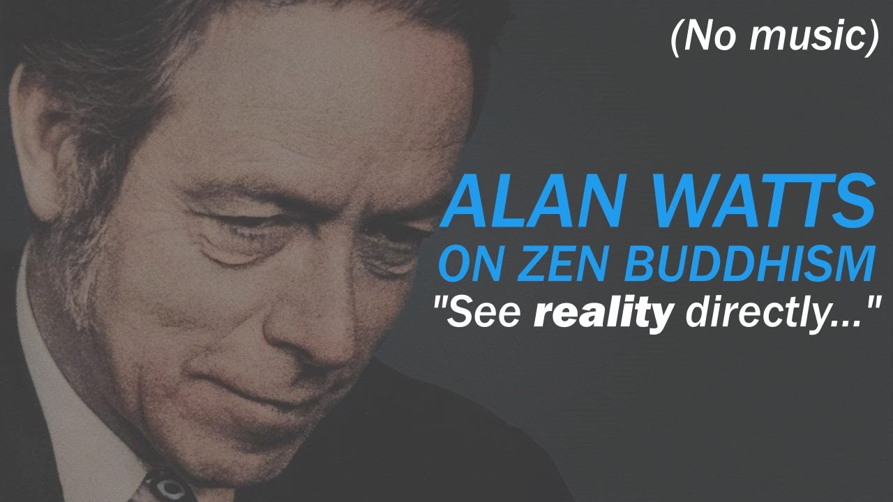 Alan Watts on Zen - The Art of Seeing Reality Directly (NO MUSIC) - YouTube