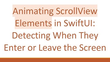 Animating ScrollView Elements in SwiftUI: Detecting When They Enter or Leave the Screen