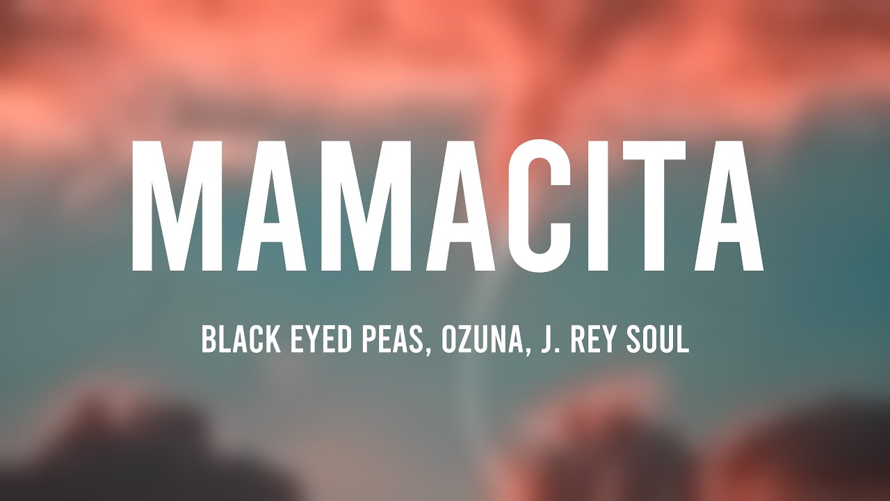 MAMACITA Black Eyed Peas, Ozuna, J. Rey Soul [Lyrics Video] YouTube