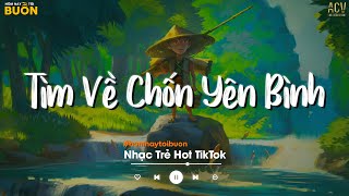 Nhiều Khi Ta Muốn Tìm Về Chốn Yên Bình... Sầu Tương Tư, Hoa Nở Bên Đường TikTok | Nhạc Trẻ Hay Nhất