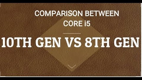 COMPARISON BETWEEN CORE i5 10TH GEN VS 8TH GEN
