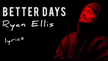 Better Days (lyrics) | Ryan Ellis