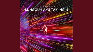 Sungguh Aku Tak Ingin