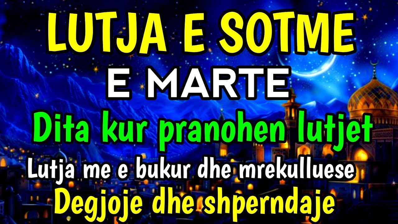 📿 LUTJA E SOTME - E MARTE | DITA KUR ALLAHU PRANON LUTJET, LUTJE MREKULLI QËNDRYSHON JETËN