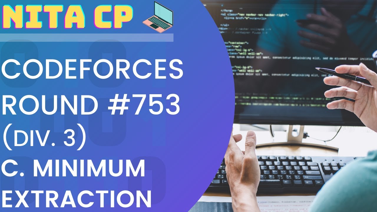 Minimum Extraction Test #753 Div. 3 C. Minimum Extraction Solution | Codeforces | NITA CP - YouTube