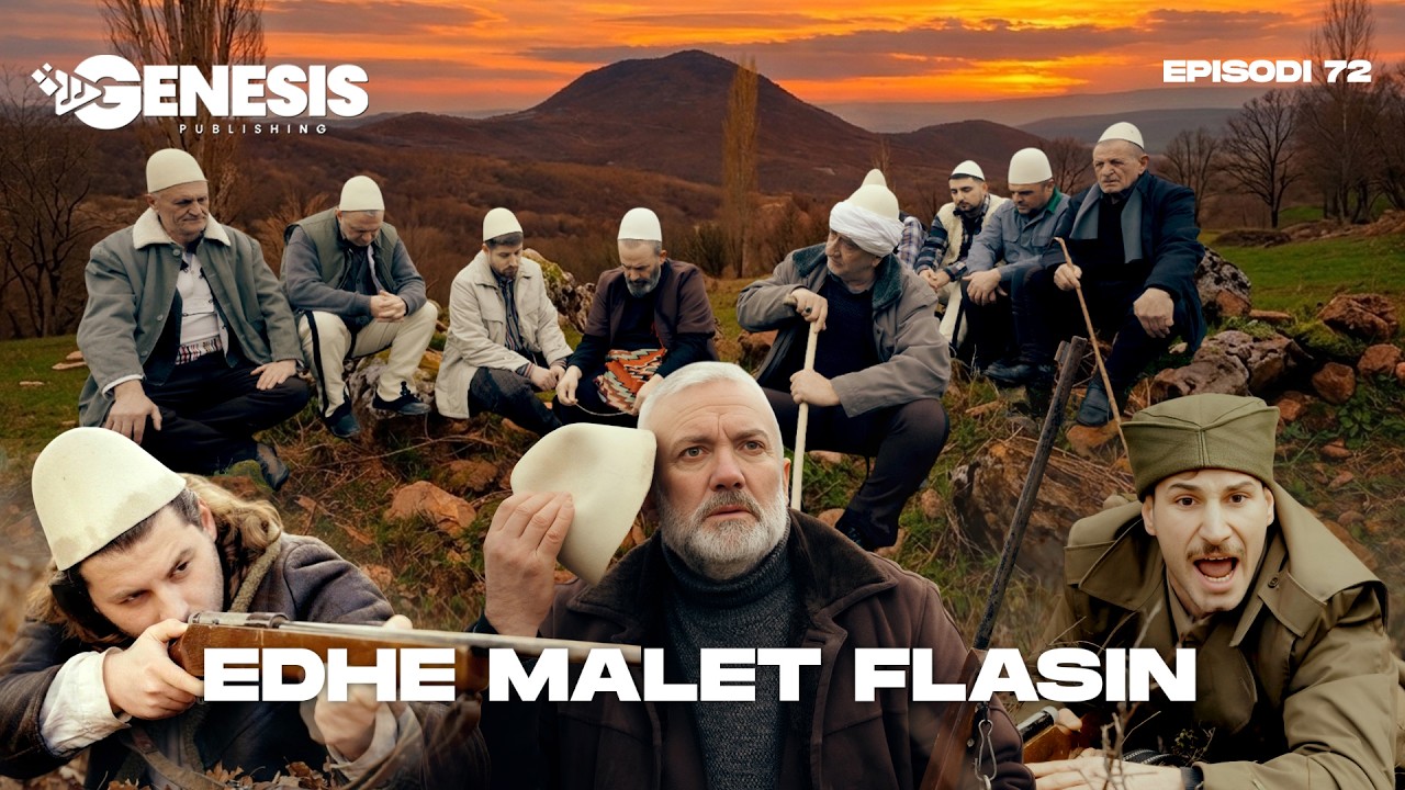 EDHE MALET FLASIN - Episodi 72 (Histori Shqiptare)