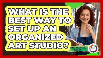What Is The Best Way To Set Up An Organized Art Studio? - Drawing and Painting Academy