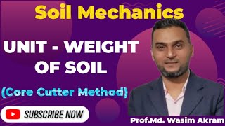 Unit Weight of Soil || Core Cutter Method || Soil Mechanics || Prof. Md. Wasim Akram