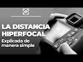 LA HIPERFOCAL EXPLICADA SUPER FACIL