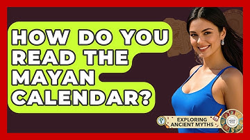 How Do You Read The Mayan Calendar? - Exploring Ancient Myths