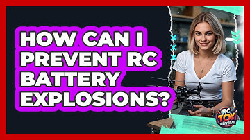 How Can I Prevent RC Battery Explosions? - RC Toy Central