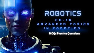 Robotics Chapter 10 - Advanced Topics in Robotics MCQs video