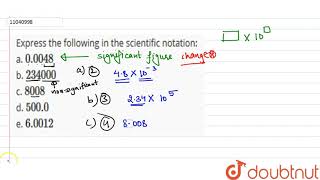 Express The Following In The Scientific Notation A 0 0048 B 234000 C 8008 