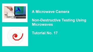 A Microwave Camera - Non-Destructive Testing Using Microwaves -Tutorial No. 17