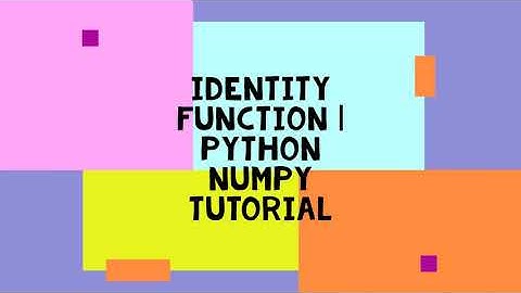 IDENTITY FUNCTION | PYTHON NUMPY TUTORIAL