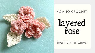 How to Crochet LAYERED ROSE Free Crochet Pattern Quick Easy Beginner 3D Flower Leaf Appliques