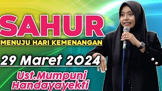 SAHUR MENUJU HARI KEMENANGAN || USTADZAH MUMPUNI HANDAYAYEKTI 29 MARET 2024