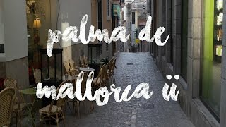 Spain Vlogs: Palma de Mallorca II