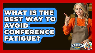What Is The Best Way To Avoid Conference Fatigue? - Childhood Education Zone