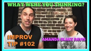 Improv Tips #102 - What Were You Thinking (w/Paul Vaillancourt and Amanda Blake Davis) (2018)