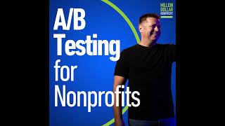 Episode 102: How Simple A/B Testing Can Boost Your Fundraising Results