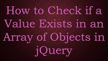 How to Check if a Value Exists in an Array of Objects in jQuery