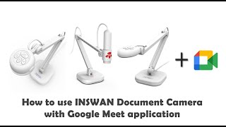 How to use INSWAN Document Camera with Google Meet