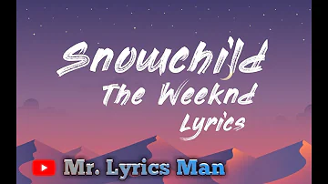 The Weeknd - Snowchild | Lyrics | Mr Lyric Man