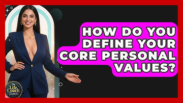 How Do You Define Your Core Personal Values? - The Life Coach Expert