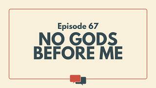 No Gods Before me - Episode 67