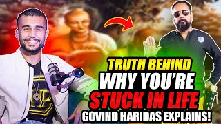 The TRUTH Behind Why You're Stuck in Life: Govind Haridas Explains!