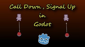 Godot Call Down Signal Up explained