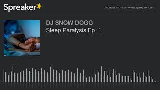 Sleep Paralysis Ep. 1
Source:
https://www.spreaker.com/user/dj_snow_dogg/sleep-paralysis-ep-1
Paralyzed while asleep and a demonic force that haunts you Sleep Paralysis Ep. 1
